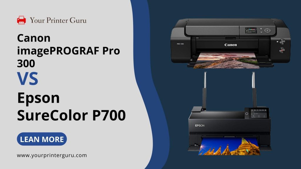 Canon Pro 300 Vs Epson P700 