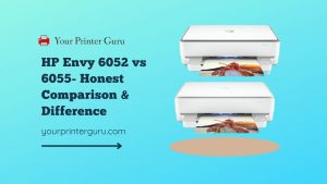 Read more about the article HP Envy 6052 vs 6055 – Honest Comparison & Difference