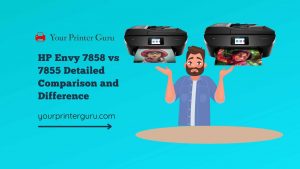 Read more about the article HP Envy 7858 vs 7855 Detailed Comparison