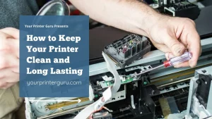 Read more about the article How to Keep Your Printer Clean and Makes It Long Lasting