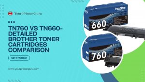 Read more about the article TN760 vs TN660- Detailed Brother Toner Cartridges Comparison