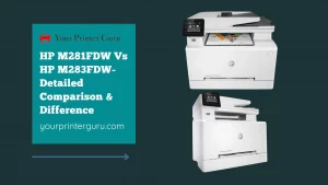 Read more about the article HP M281FDW Vs HP M283FDW- Detailed Comparison & Difference