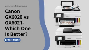 Read more about the article Canon GX6020 vs GX6021- Which One Is Better?