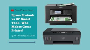 Read more about the article Epson Ecotank vs HP Smart Tank- Who Makes Great Printer?