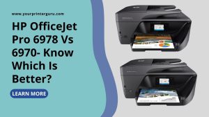 Read more about the article HP OfficeJet Pro 6978 Vs 6970- Know Which Is Better?