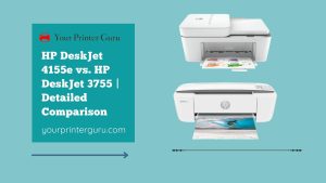 Read more about the article HP DeskJet 4155e vs. HP DeskJet 3755 | Detailed Comparison